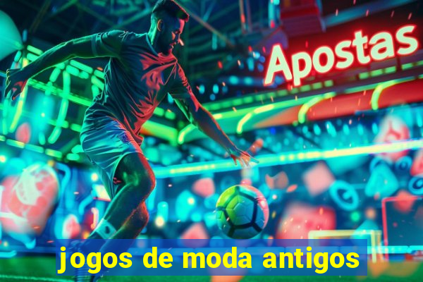 jogos de moda antigos